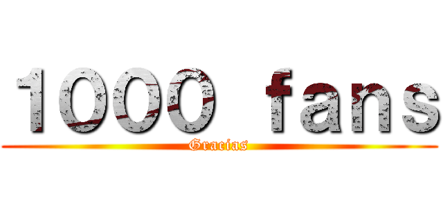 １０００ ｆａｎｓ (Gracias)