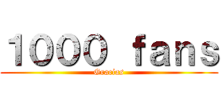 １０００ ｆａｎｓ (Gracias)