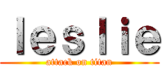 ｌｅｓｌｉｅ (attack on titan)