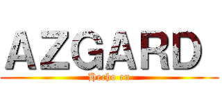 ＡＺＧＡＲＤ  (Hecho en)