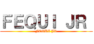 ＦＥＱＵＩ ＪＲ  (FEQUI JR)