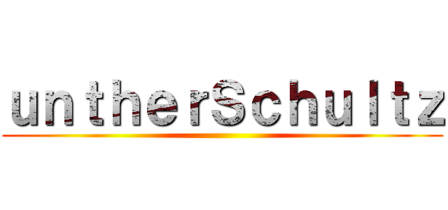 ｕｎｔｈｅｒＳｃｈｕｌｔｚ ()