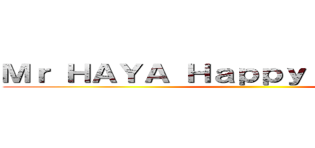 Ｍｒ ＨＡＹＡ Ｈａｐｐｙ Ｂｉｒｔｈｄａｙ ()