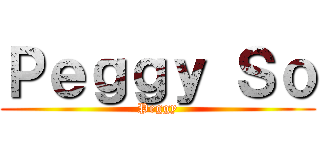 Ｐｅｇｇｙ Ｓｏ (Peggy)