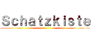 Ｓｃｈａｔｚｋｉｓｔｅ ()