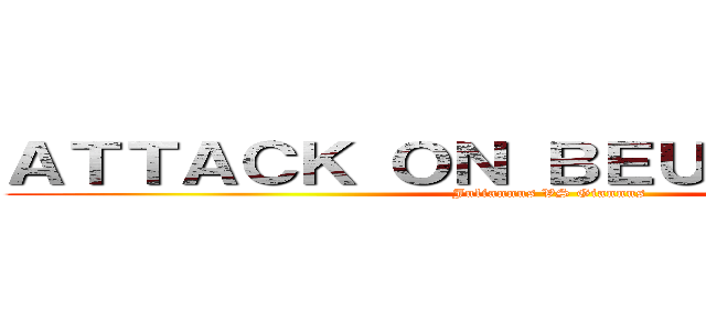 ＡＴＴＡＣＫ ＯＮ ＢＥＵＲＲＥＴＴＥＳ (Juliannus VS Giannus)