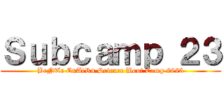 Ｓｕｂｃａｍｐ ２３ (BeNTe CuAtRu Science Boot Camp 2023)