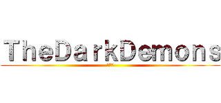 ＴｈｅＤａｒｋＤｅｍｏｎｓ (ＴＤＤ)