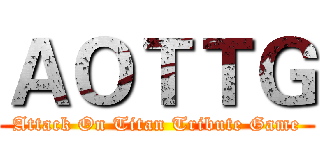 ＡＯＴＴＧ (Attack On Titan Tribute Game)