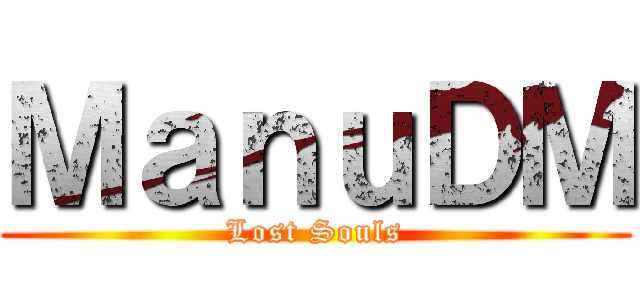 ＭａｎｕＤＭ (Lost Souls)