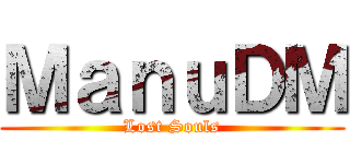 ＭａｎｕＤＭ (Lost Souls)