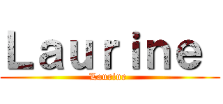 Ｌａｕｒｉｎｅ  (Laurine )