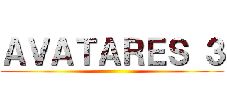 ＡＶＡＴＡＲＥＳ ３ ()