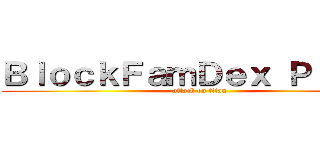 ＢｌｏｃｋＦａｍＤｅｘ Ｐｌａｙｓ (attack on titan)