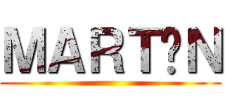 ＭＡＲＴÍＮ ()