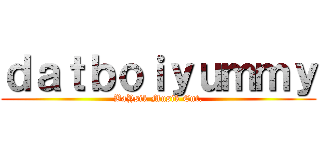 ｄａｔｂｏｉｙｕｍｍｙ (BaYsik Musik Ent.)