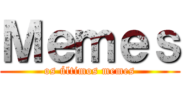 Ｍｅｍｅｓ (os últimos memes)