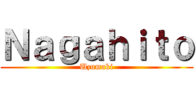 Ｎａｇａｈｉｔｏ (Uzumaki)