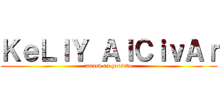 ＫｅＬｌＹ ＡｌＣｉｖＡｒ (attack on youtube)