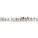 ＭｅｘｉｃａｎＭａｋｅｒｓ (MexicanMakersFansub.blogspot.Mx)