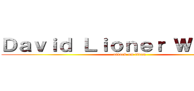 Ｄａｖｉｄ Ｌｉｏｎｅｒ Ｗｉｊａｙａ (attack on titan)