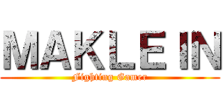 ＭＡＫＬＥＩＮ (Fighting Gamer)