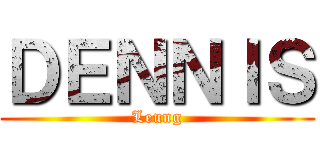 ＤＥＮＮＩＳ (Leung)