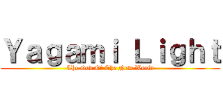 Ｙａｇａｍｉ Ｌｉｇｈｔ (The God Of The New World)
