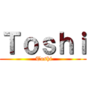 Ｔｏｓｈｉ ( Toshi)