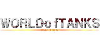 ＷＯＲＬＤｏｆＴＡＮＫＳ (attack on tanks)