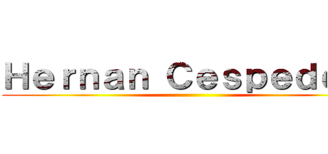 Ｈｅｒｎａｎ Ｃｅｓｐｅｄｅｓ  ()