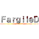 ＦａｒｇｉｌｅＤ (FargileD)