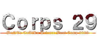 Ｃｏｒｐｓ ２９ (BeNTe CuAtRu Science Boot Camp 2023)