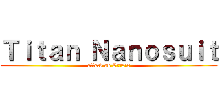 Ｔｉｔａｎ Ｎａｎｏｓｕｉｔ (attack on Crysis)