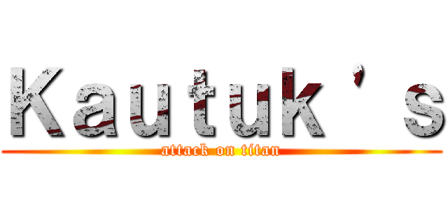 Ｋａｕｔｕｋ 'ｓ (attack on titan)