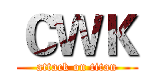 ＣＷＫ (attack on titan)