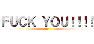 ＦＵＣＫ ＹＯＵ！！！！ (sine!)
