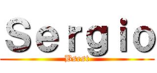 Ｓｅｒｇｉｏ (Bsest)