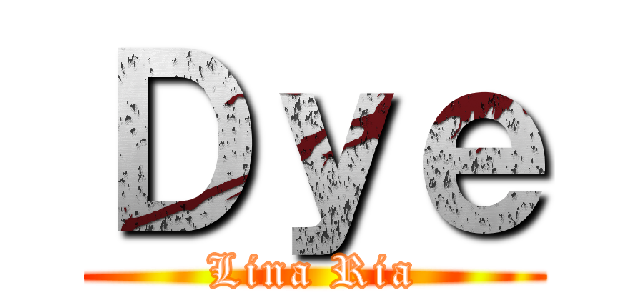 Ｄｙｅ (Lina Ria)