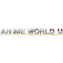 ＡＮＩＭＥ ＷＯＲＬＤ ＵＮＩＴＹ (Logo BY JOO)