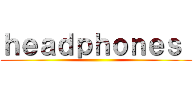 ｈｅａｄｐｈｏｎｅｓ  ()