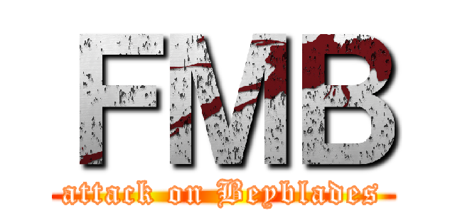 ＦＭＢ (attack on Beyblades)