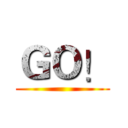ＧＯ！ ()