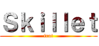 Ｓｋｉｌｌｅｔ (frut)