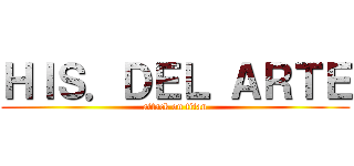 ＨＩＳ．ＤＥＬ ＡＲＴＥ (attack on titan)