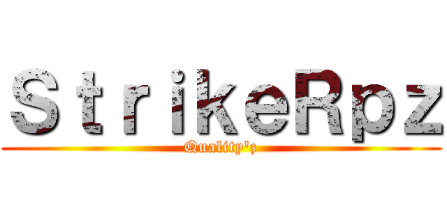 ＳｔｒｉｋｅＲｐｚ (Quality\'z)