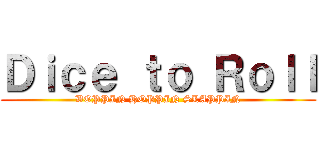 Ｄｉｃｅ ｔｏ Ｒｏｌｌ (BOPPIN HOPPIN SLAPPIN)