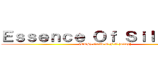 Ｅｓｓｅｎｃｅ Ｏｆ Ｓｉｌｅｎｃｅ  ([EOS] Guild O.F.C [attog])