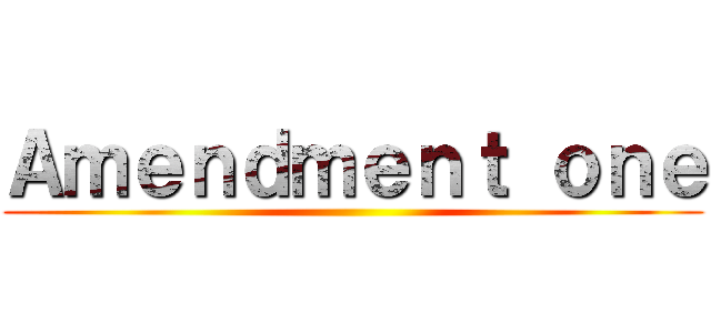 Ａｍｅｎｄｍｅｎｔ ｏｎｅ ()