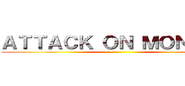 ＡＴＴＡＣＫ ＯＮ ＭＯＮＤＡＹ ()